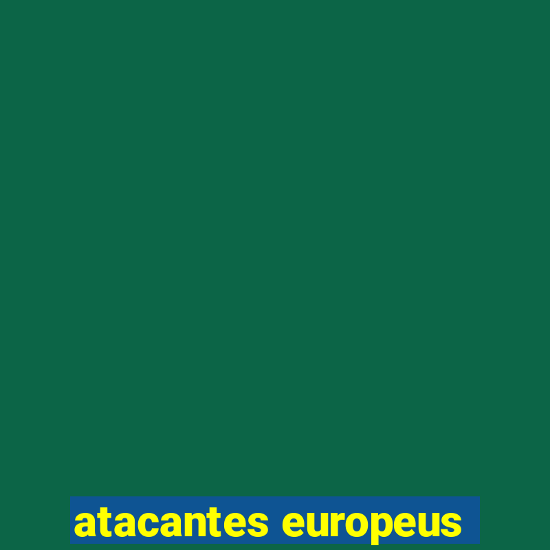 atacantes europeus